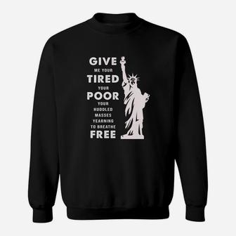 Give Me Your Tired Your Poor Your Huddled Masses Yearning To Breathe Free Sweatshirt - Thegiftio UK