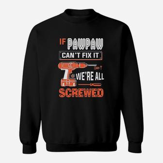 Gkvidi If Pawpaw Cant Fix It We Are All Screwed Sweatshirt | Crazezy