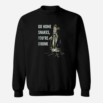 Go Home Snakes You Are Drunk Sweatshirt - Thegiftio UK