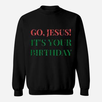 Go Jesus Its Your Birthday Sweatshirt - Monsterry CA