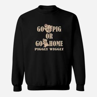 Go Pig Or Go Home Piggly Sweatshirt - Thegiftio UK