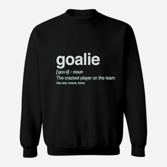 Goalie Definition Funny Loudest Player Soccer Goalkeeper Gift Idea Sweatshirt | Crazezy