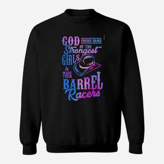 God Found Some Of The Strongest Girls And Made Them Barrel Racers Sweatshirt - Monsterry