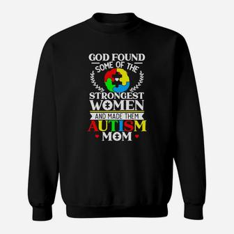 God Found Some Of The Strongest Women And Made Them Autism Mom Sweatshirt - Monsterry CA