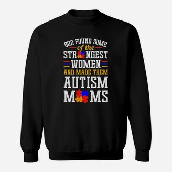 God Found Some Of The Strongest Women And Made Them Autism Moms Sweatshirt - Monsterry UK