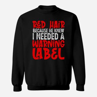 God Gave Me Red Hair Because He Knew I Needed Warning Label Sweatshirt | Crazezy AU