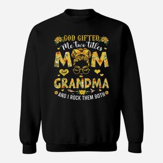 God Gifted Me Two Titles Mom And Grandma Happy Mother's Day Sweatshirt | Crazezy