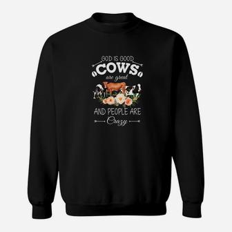 God Is Good Cows Are Great And People Are Crazy Sweatshirt