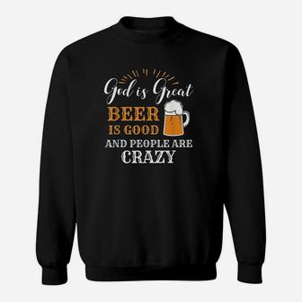 God Is Great Beer Is Good And People Are Crazy Gift Sweatshirt - Thegiftio UK