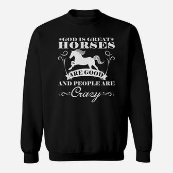 God Is Great Horses Are Good And People Are Crazy Sweatshirt - Thegiftio UK