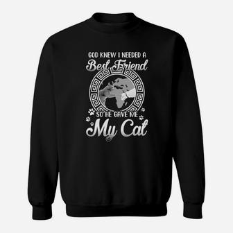 God Knew I Needed A Best Friend So He Gave Me My Cat Sweatshirt - Monsterry