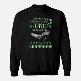 God Knew My Heart Needed Loved So He Sent Me My Grandkids St Patricks Day Sweatshirt - Monsterry