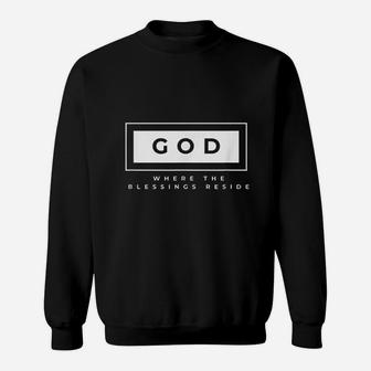 God Where The Blessings Reside Sweatshirt | Crazezy