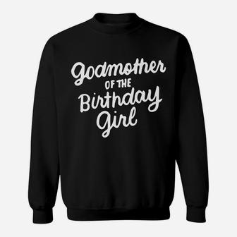 Godmother Of The Birthday Girl Godmom Gifts Matching Family Sweatshirt | Crazezy UK