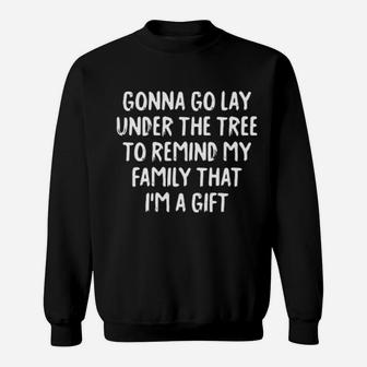 Gonna Go Lay Under The Tree To Remind My Family That I'm Gift Sweatshirt - Monsterry