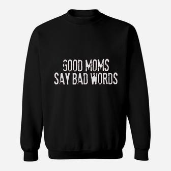 Good Moms Say Bad Words Sweatshirt | Crazezy AU