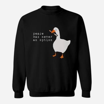 Goose Game Peace Was Never An Option Sweatshirt | Crazezy