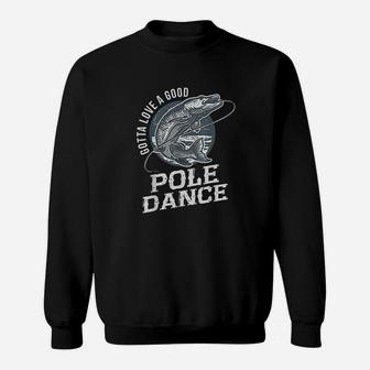 Gotta Love A Good Pole Dance Fish Funny Quote Fishing Sweatshirt | Crazezy