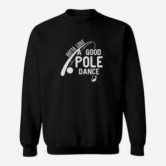 Gotta Love Pole Dance Funny Fishing Sweatshirt | Crazezy