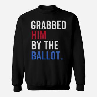 Grabbed Him By The Ballot Sweatshirt - Monsterry UK