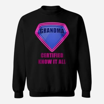 Grandma Certified Know It All – Mother’S Day Hero Humor Sweatshirt Sweatshirt | Crazezy CA