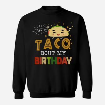 Graphic 365 Let's Taco Bout My Birthday Sweatshirt | Crazezy