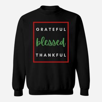 Grateful Blessed And Thankful Christian Christmas Gift Idea Sweatshirt Sweatshirt | Crazezy