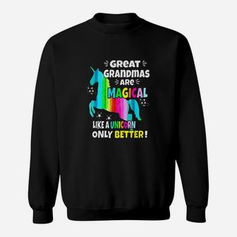 Great Grandmas Are Magical Like A Unicorn Only Better Sweatshirt | Crazezy CA