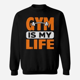 Gym Is My Life Workout Fitness Exercise Personal Trainer Sweatshirt | Crazezy