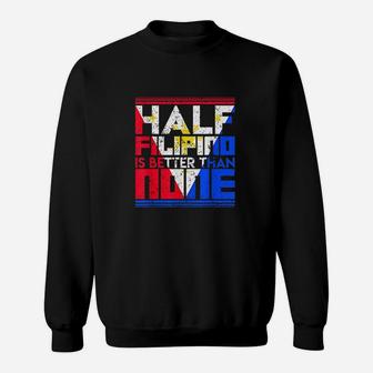 Half Filipino Is Better Than None Philippines Sweatshirt - Thegiftio UK