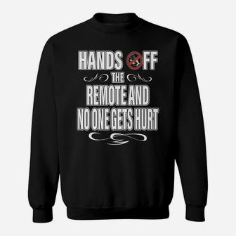 Hands Off The Remote No One Gets Hurt Funny Tv Sweatshirt | Crazezy UK