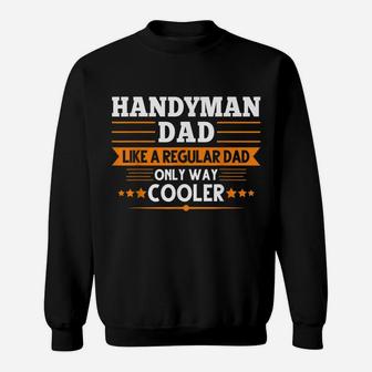 Handyman Dad Like A Regular Dad Only Way Cooler Job Sweatshirt | Crazezy DE