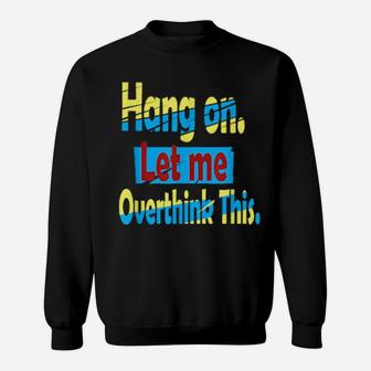 Hang On Let Me Overthink This Sweatshirt - Monsterry UK