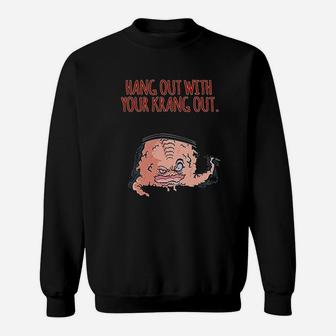 Hang Out With Your Krang Out Funny Sweatshirt - Thegiftio UK