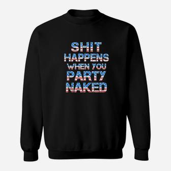 Happens When You Party Nakd 4Th Of July Drinking Sweatshirt | Crazezy