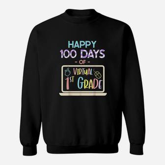Happy 100 Days Of Virtual First Grade  100th Day Of School Sweatshirt