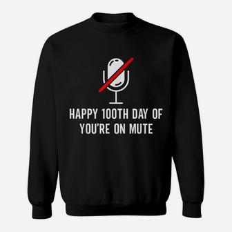 Happy 100Th Day Of You're On Mute - Funny 100 Days Of School Sweatshirt | Crazezy CA