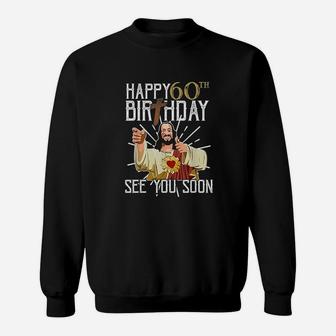 Happy 60Th See You Soon Funny Birthday Sweatshirt | Crazezy UK