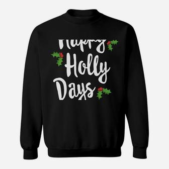 Happy Holly Days Festive Xmas Christmas Matching Family Sweatshirt Sweatshirt | Crazezy