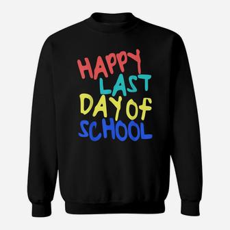 Happy Last Day Of School Students And Teachers Gift Sweatshirt | Crazezy