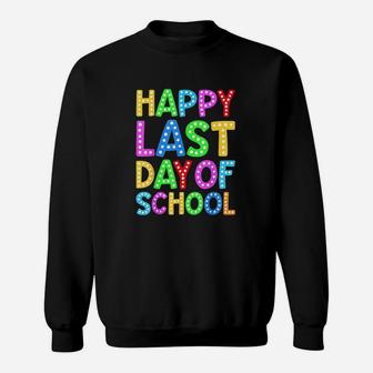 Happy Last Day Of School Teacher Student Graduation Gift Sweatshirt | Crazezy AU