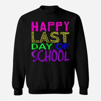 Happy Last Day Of School Tshirt Teacher Student Moms Gift Sweatshirt | Crazezy