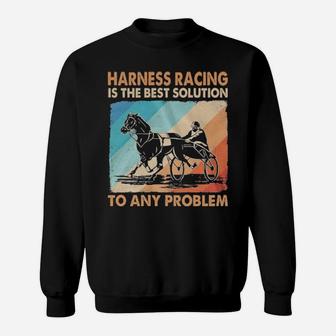 Harness Racing Is The Best Solution Sweatshirt - Monsterry DE