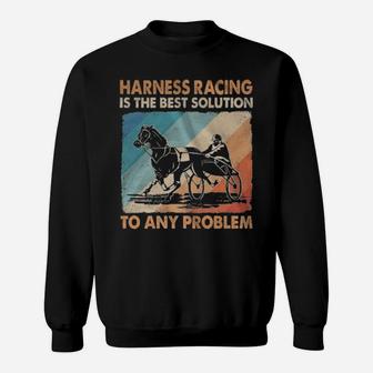 Harness Racing Is The Best Solution To Any Problem Vintage Sweatshirt - Monsterry DE