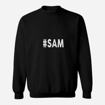 Hashtag Sam Name Sam Sweatshirt | Crazezy