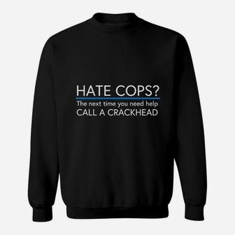Hate Cops Call A Crackhead Sweatshirt | Crazezy