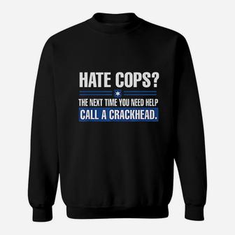 Hate Cops Next Time You Need Help Call A Crackhead Sweatshirt | Crazezy