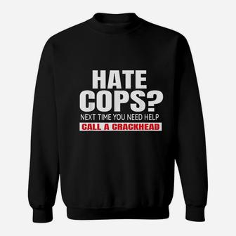 Hate Cops Next Time You Need Help Call A Crackhead Sweatshirt | Crazezy DE