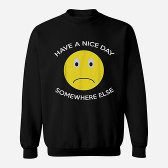 Have A Nice Day Somewhere Else Sweatshirt - Thegiftio UK