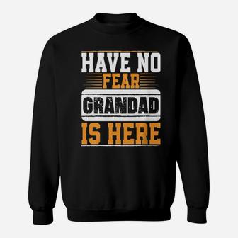 Have No Fear Grandad Is Here Sweatshirt - Monsterry
